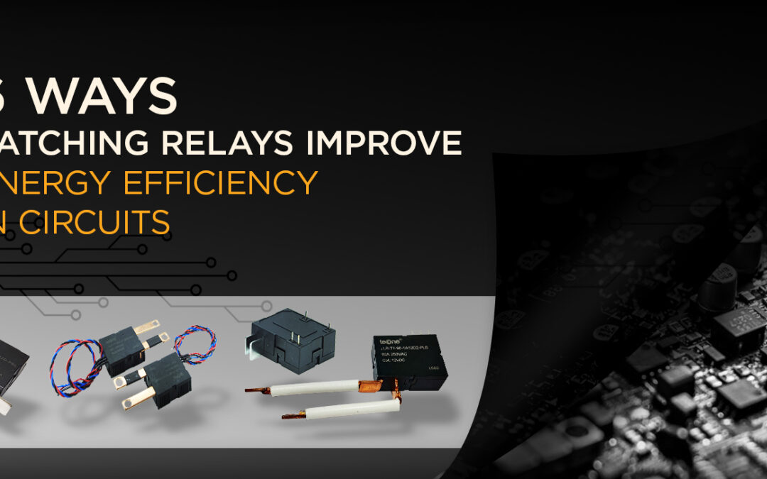 6 Ways Latching Relays Improve Energy Efficiency in Circuits