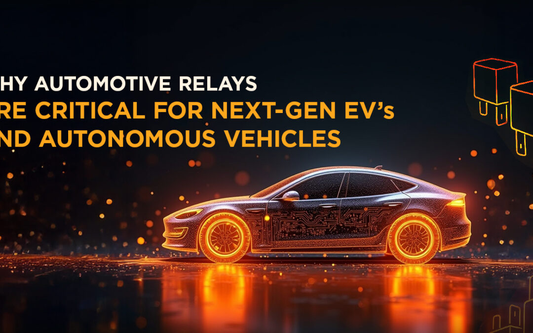 Why Automotive Relays Are Critical for Next-Gen EVs and Autonomous Vehicles