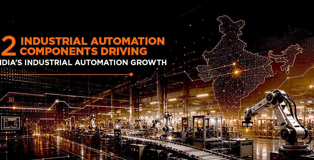 12 Industrial Automation Components Driving India’s Industrial Automation Growth